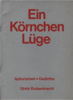 Ein Körnchen Lüge : Aphorismen + Gedichte.