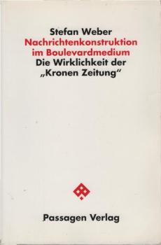 Nachrichtenkonstruktion im Boulevardmedium : die Wirklichkeit der "Kronen-Zeitung".