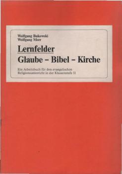 Lernfelder Glaube - Bibel - Kirche : ein Arbeitsbuch für den evangelischen Religionsunterricht in der Klassenstufe 11.