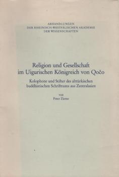 Religion und Gesellschaft im uigurischen Königreich von QoÄo. Kolophone und Stifter des alttürkischen buddhistischen Schrifttums aus Zentralasien.