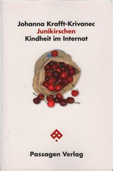 Junikirschen : Kindheit im Internat ; Erinnerungen an Gemeinschaftsgefühle und Grenzverletzungen.