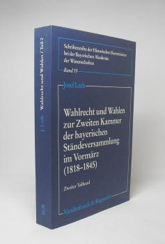 Wahlrecht und Wahlen zur Zweiten Kammer der bayerischen Ständeversammlung im Vormärz (1818 - 1845); Teil: Teilbd. 2.