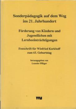 Sonderpädagogik auf dem Weg ins 21. Jahrhundert : Förderung von Kindern und Jugendlichen mit Lernbeeinträchtigungen ; Festschrift für Winfried Kerkhoff zum 65. Geburtstag.