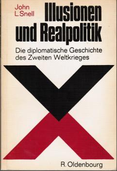 Illusionen und Realpolitik. Die diplomatische Geschichte des Zweiten Weltkrieges;