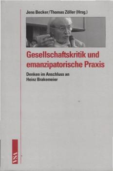 Gesellschaftskritik und emanzipatorische Praxis : Denken im Anschluss an Heinz Brakemeier.