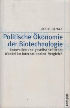Politische Ökonomie der Biotechnologie : Innovation und gesellschaftlicher Wandel im internationalen Vergleich.