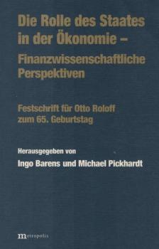 Die Rolle des Staates in der Ökonomie : finanzwissenschaftliche Perspektiven ; Festschrift für Otto Roloff zum 65. Geburtstag.