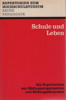 Schule und Leben : Ein Repertorium z. Bildungsorganisation u. Bildungsökonomie.