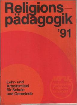 Religionspädagogik `91. Lehr- und Arbeitsmittel für Schule und Gemeinde.