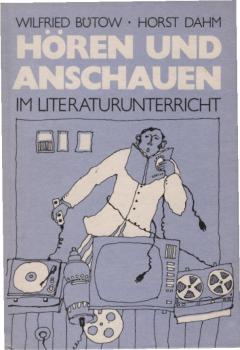 Hören und Anschauen im Literaturunterricht : zur Arbeit mit audiovisuellen Mitteln.