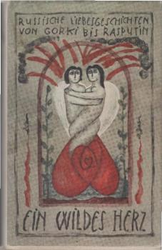 Ein wildes Herz : russ. Liebesgeschichten von Gorki bis Rasputin.