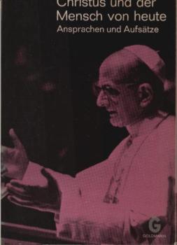 Christus und der Mensch von heute : Ansprachen u. Aufsätze.