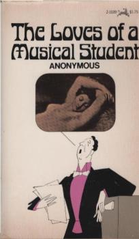 The Loves of a musical student; being the history of the adventures and amorous intrigues of a young rake with many beautiful women, disclosing a number of voluptuous anecdotes never before printed, founded on facts and interspersed with remarkable narrat