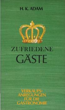 Zufriedene Gäste : Verkaufen will gelernt sein! Verkaufsanregungen f.d. Gastronomie.