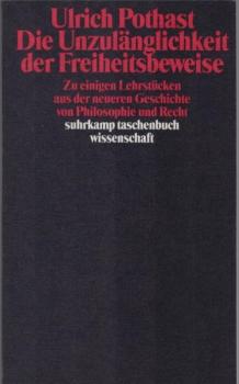 Die Unzulänglichkeit der Freiheitsbeweise : zu einigen Lehrstücken aus d. neueren Geschichte von Philosophie u. Recht ; mit e. Nachw. zur Taschenbuchausg. Halbe Freiheit und ganzer Schrecken?.