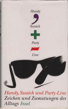 Handy, Swatch und Party-Line : Zeichen und Zumutungen des Alltags ; [nach einer Sendereihe des Hessischen Rundfunks].