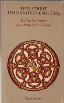 Der Streit um das Heldenstück : kelt. Sagen aus d. alten Irland.