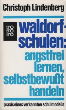 Waldorfschulen : angstfrei lernen, selbstbewusst handeln ; Praxis eines verkannten Schulmodells.