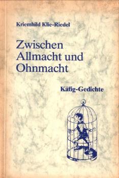 Zwischen Allmacht und Ohnmacht : Käfig-Gedichte.
