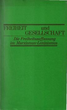 Freiheit und Gesellschaft : die Freiheitsauffassung im Marxismus-Leninismus.