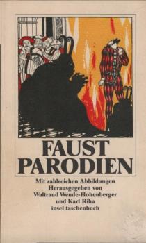 Faust-Parodien. Eine Auswahl satirischer Kontrafakturen, Fort- und Weiterdichtungen.