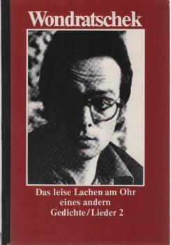 Wondratschek, Wolf: Gedichte, Lieder; Teil: 2., Das leise Lachen am Ohr eines andern