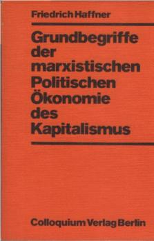 Grundbegriffe der marxistischen politischen Ökonomie des Kapitalismus : Interpretationen u. krit. Hinweise in lexikal. Darstellung.