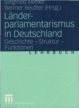 Länderparlamentarismus in Deutschland : Geschichte, Struktur, Funktionen.