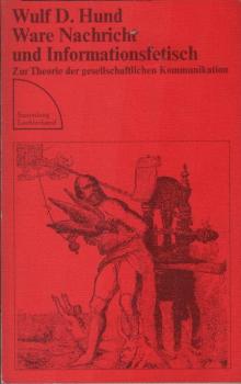 Ware Nachricht und Informationsfetisch : zur Theorie d. gesellschaftl. Kommunikation.