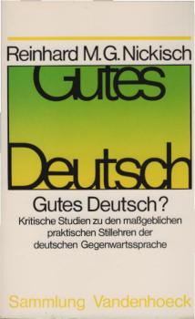 Gutes Deutsch? : kritische Studien zu d. massgeblichen praktischen Stillehren d. dt. Gegenwartssprache.