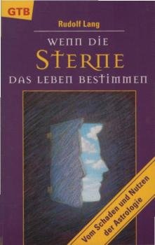 Wenn die Sterne das Leben bestimmen : vom Schaden und Nutzen der Astrologie.