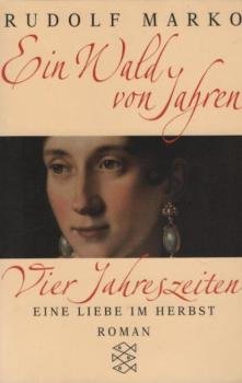 Marko, Rudolf: Vier Jahreszeiten; Teil: Ein Wald von Jahren : eine Liebe im Herbst ; Roman.
