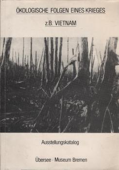 Ökologische Folgen eines Krieges, z.B. Vietnam : Ausstellungskatalog