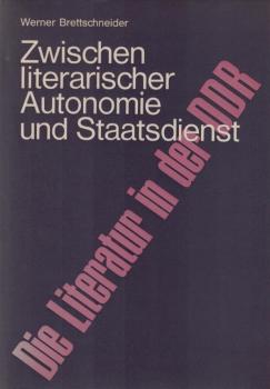 Zwischen literarischer Autonomie und Staatsdienst : die Literatur in d. DDR.