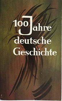 100 Jahre deutsche Geschichte.