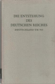 Die Entstehung des Deutschen Reiches : (Deutschland um 900.) Ausgew. Aufsätze aus d. Jahren 1928 - 1954.