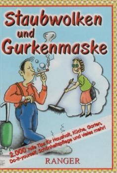 Staubwolken und Gurkenmasken. 2.000 tolle Tips für Haushalt, Küche, Garten, Do-it-yourself, Schnönheitspflege und vieles mehr!