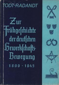 Zur Frühgeschichte der deutschen Gewerkschaftsbewegung 1800 - 1849.