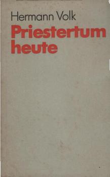 Priestertum heute : [dem Text dieses Bändchens liegt d. Vortrag zugrunde, den Bischof Volk im Rahmen e. Priestertages aus Anlass d. 50jährigen Priesterjubiläums d. Erzbischofs von Paderborn, Lorenz Kardinal Jäger, im Frühjahr dieses Jahres gehalten hat].