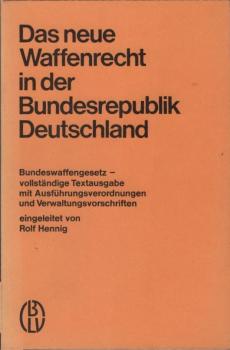 Das neue Waffenrecht in der Bundesrepublik Deutschland : Bundeswaffengesetz; vollst. Textausg. mit Ausführungsverordnungen u. Verwaltungsvorschriften.