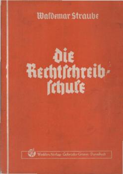 Die Rechtschreibschule : Ein Arbeits- und Übungsbuch der deutschen Rechtschreibung für Handels- und Fachschulen sowie Lehrgänge.