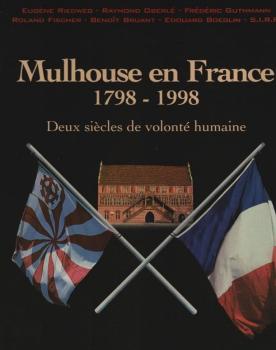 Mulhouse en France : 1798 - 1998; deux siècles de volonté humaine