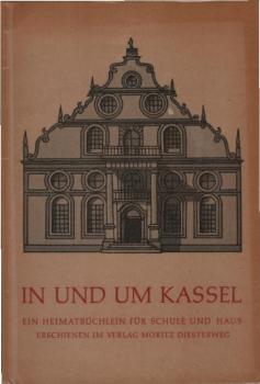 In und um Kassel : Ein Heimatbüchlein f. Schule u. Haus.