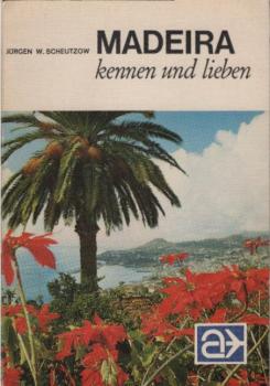 Madeira kennen und lieben : d. Insel d. 365 Frühlingstage.