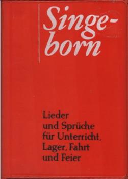 Singe-Born : Kulturkundl. Liederbuch ; Lieder u. Sprüche f. Unterricht, Lager, Fahrt u. Feier.