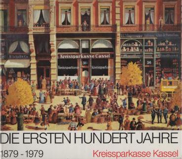 Die ersten hundert Jahre. Kreissparkasse Kassel : 1879 - 1979