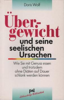 Übergewicht und seine seelischen Ursachen : Abnehmen ohne Diät.