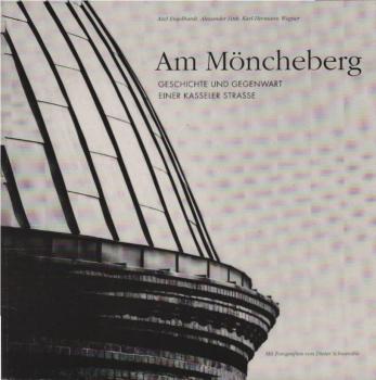 Am Möncheberg : Geschichte und Gegenwart einer Kasseler Strasse.