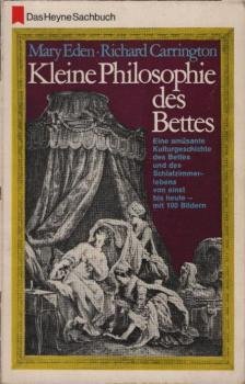 Kleine Philosophie des Bettes : Eine amüsante Kulturgeschichte d. Schlafzimmerlebens von einst u. heute.