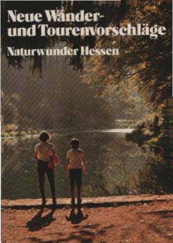 Naturwunder Hessen; Teil: [Wanderführer]., Neue Wander- und Tourenvorschläge